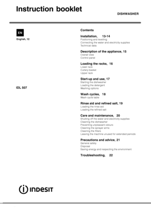 Page 12
\b	
\b
\f


\f\f 
 \f\f
\f!!\f #$
Positioning and levelling
Connecting the water and electricity supplies
Technical data
%\f&!%%\
!\f
Overall view
Control panel
!\f
! (
Lower rack
Cutlery basket
Upper rack
!#%!\f
Starting the dishwasher
Loading the detergent
Washing options
	!) *
Wash cycle table
\f!!\f&\f!\
+
Loading the rinse aid
Loading the refined salt...