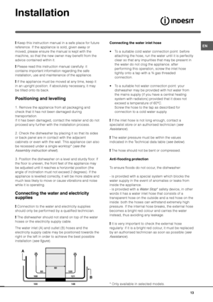 Page 13
 Keep this instruction manual in a safe place for future
reference. If the appliance is sold, given away or
moved, please ensure the manual is kept with the
machine, so that the new owner may benefit from the
advice contained within it.
 Please read this instruction manual carefully: it
contains important information regarding the safe
installation, use and maintenance of the appliance.
 If the appliance must be moved at any time, keep it
in an upright position; if absolutely necessary, it may
be...