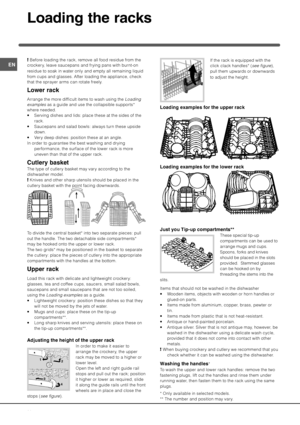 Page 16(
If the rack is equipped with the
click clack handles* (
see figure),
pull them upwards or downwards
to adjust the height.
!
6!,%&%%!
!
6!,%&0!
7)/%#%,%!,88
These special tip-up
compartments can be used to
arrange mugs and cups.
Spoons, forks and knives
should be placed in the slots
provided.  Stemmed glasses
can be hooked on by
threading the stems into the
slits.
Items that should not be washed in the dishwasher
 Wooden items,...