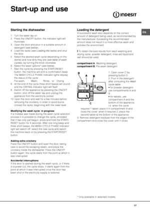 Page 17

AB
D
C
!#%!
* Only available in selected models.
!
0!
1. Turn the water tap on.
2. Press the ON/OFF button: the indicator light will
illuminate.
3. Open the door and pour in a suitable amount of
detergent (
see below).
4. Load the racks (
see Loading the racks) and shut
the door.
5. Select the desired wash cycle depending on the
dishes and how dirty they are (
see table of wash
cycles
), by turning the knob clockwise.
6. Select the wash options* (
see below).
7. Start...