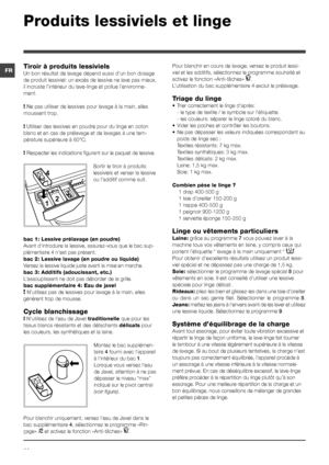 Page 2020
FR
Produits lessiviels et linge
Tiroir à produits lessiviels
Un bon résultat de lavage dépend aussi d’un bon dosage 
de produit lessiviel: un excès de lessive ne lave pas mieux, 
il incruste l’intérieur du lave-linge et pollue l’environne-
ment.
! Ne pas utiliser de lessives pour lavage à la main, elles 
moussent trop.
! Utiliser des lessives en poudre pour du linge en coton 
blanc et en cas de prélavage et de lavages à une tem-
pérature supérieure à 60°C.
! Respecter les indications figurant sur le...