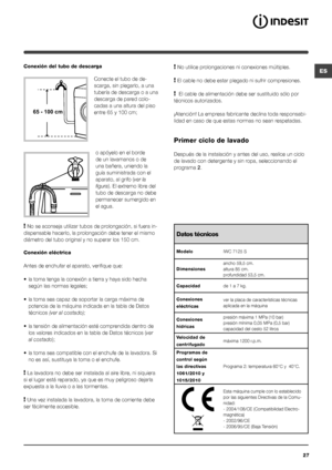 Page 2727
ES
65 - 100 cm
Conexión del tubo de descarga
 
Conecte el tubo de de-
scarga, sin plegarlo, a una 
tubería de descarga o a una 
descarga de pared colo-
cadas a una altura del piso 
entre 65 y 100 cm;
o apóyelo en el borde 
de un lavamanos o de 
una bañera, uniendo la 
guía suministrada con el 
aparato, al grifo (ver la 
figura). El extremo libre del 
tubo de descarga no debe 
permanecer sumergido en 
el agua.
! No se aconseja utilizar tubos de prolongación, si fuera in-
dispensable hacerlo, la...