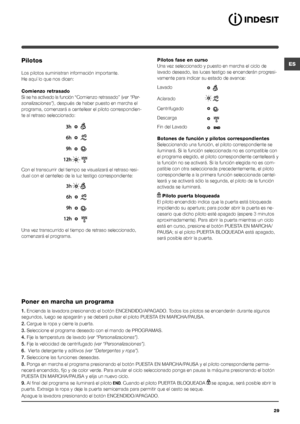 Page 2929
ESPilotos
Los pilotos suministran información importante.
He aquí lo que nos dicen:
Comienzo retrasado
Si se ha activado la función “Comienzo retrasado” (ver “Per-
sonalizaciones”), después de haber puesto en marcha el 
programa, comenzará a centellear el piloto correspondien-
te al retraso seleccionado:  
Con el transcurrir del tiempo se visualizará el retraso resi-
dual con el centelleo de la luz testigo correspondiente:
Una vez transcurrido el tiempo de retraso seleccionado, 
comenzará el...