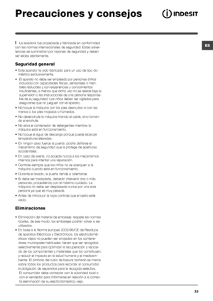 Page 3333
ES
Precauciones y consejos
! La lavadora fue proyectada y fabricada en conformidad 
con las normas internacionales de seguridad. Estas adver-
tencias se suministran por razones de seguridad y deben 
ser leídas atentamente.
Seguridad general
•  Este aparato ha sido fabricado para un uso de tipo do-
méstico exclusivamente.
•  El aparato no debe ser empleado por personas (niños 
incluidos) con capacidades físicas, sensoriales o men-
tales reducidas y con experiencias y conocimientos 
insuficientes, a...