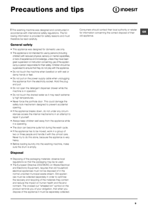 Page 99
GB
Precautions and tips
! This washing machine was designed and constructed in 
accordance with international safety regulations. The fol-
lowing information is provided for safety reasons and must 
therefore be read carefully.
General safety
• This appliance was designed for domestic use only.
• This appliance is not intended for use by persons (including 
children) with reduced physical, sensory or mental capabilities, 
or lack of experience and knowledge, unless they have been 
given supervision or...