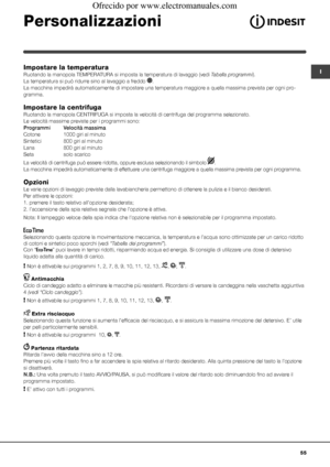 Page 5555
I
Personalizzazioni
Impostare la temperatura
Ruotando la manopola TEMPERATURA si imposta la temperatura di lavaggio (vedi Tabella programmi).
La temperatura si può ridurre sino al lavaggio a freddo .
La macchina impedirà automaticamente di impostare una temperatura maggiore a quella massima prevista per ogni pro-
gramma.
Impostare la centrifuga
Ruotando la manopola CENTRIFUGA si imposta la velocità di centrifuga del programma selezionato. 
Le velocità massime previste per i programmi sono:
Programmi...