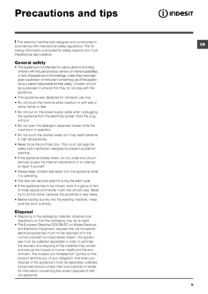 Page 9GB
9
Precautions and tips
! This washing machine was designed and constructed in 
accordance with international safety regulations. The fol-
lowing information is provided for safety reasons and must 
therefore be read carefully.
General safety
• This appliance is not intended for use by persons (including 
children) with reduced physical, sensory or mental capabilities, 
or lack of experience and knowledge, unless they have been 
given supervision or instruction concerning use of the applian-
ce by a...