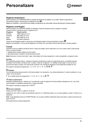 Page 3131
ROReglarea temperaturii
Rotind selectorul de TEMPERATURĂ se fixează temperatura de spălare (a se vedea Tabelul programelor).
Temperatura poate fi redusă până la spălarea la rece ().
Maşina va împiedica în mod automat de a alege o temperatură mai mare decât maxima admisă pentru fiecare program.
Reglarea centrifugării
Rotind selectorul de CENTRIFUGARE se stabileşte viteza de stoarcere pentru programul selectat. 
Vitezele maxime, prevăzute pentru programe sunt:
Programe Viteză maximă
Bumbac  1000 rotaţii...