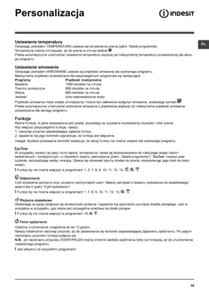 Page 5555
PLUstawianie temperatury
Obracając pokrętłem TEMPERATURA ustawia się temperaturę prania (patrz Tabela programów).
Temperaturę można zmniejszać, aż do prania w zimnej wodzie .
Pralka automatycznie uniemożliwi ustawienie temperatury wyższej od maksymalnej temperatury przewidzianej dla dane-
go programu.
Ustawianie wirowania
Obracając pokrętłem WIROWANIE ustawia się prędkość wirowania dla wybranego programu. 
Maksymalne prędkości przewidziane dla poszczególnych programów są następujące:
Programy...