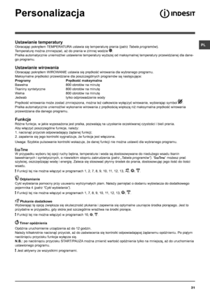 Page 3131
PLUstawianie temperatury
Obracając pokrętłem TEMPERATURA ustawia się temperaturę prania (patrz Tabela programów).
Temperaturę można zmniejszać, aż do prania w zimnej wodzie .
Pralka automatycznie uniemożliwi ustawienie temperatury wyższej od maksymalnej temperatury przewidzianej dla dane-
go programu.
Ustawianie wirowania
Obracając pokrętłem WIROWANIE ustawia się prędkość wirowania dla wybranego programu. 
Maksymalne prędkości przewidziane dla poszczególnych programów są następujące:
Programy...