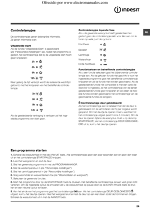 Page 2929
NLControlelampjes
De controlelampjes geven belangrijke informatie.
Ze geven informatie over:
Uitgestelde start
Als de functie “Uitgestelde Start” is geactiveerd 
(zie “Persoonlijke Instellingen”) zal, nadat het programma is 
gestart, het controlelampje dat bij de uitgestelde start hoort 
gaan knipperen:
Naar gelang de tijd verloopt wordt de resterende wachttijd 
getoond, met het knipperen van het betreffende controle-
lampje:
Als de geselecteerde vertraging is verlopen zal het inge-
stelde programma...