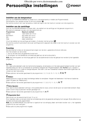 Page 3131
NLInstellen van de temperatuur
Door aan de TEMPERATUURKNOP te draaien kunt u de wastemperatuur instellen (zie Programmatabel).
De temperatuur kan verlaagd worden tot aan koud wassen ().
De machine voorkomt dat u een temperatuur instelt die hoger is dan het maximum voorzien voor dat programma.
Instellen van de centrifuge
Door aan de CENTRIFUGEKNOP te draaien stelt u de snelheid van de centrifuge van het gekozen programma in. 
De maximum snelheden voorzien voor de programma’s zijn:
Programma’s   Maximum...