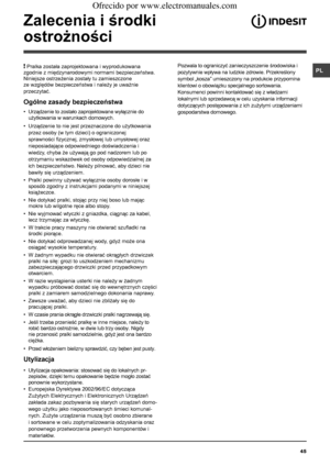 Page 4545
PL
Zalecenia i środki 
ostrożności
! Pralka została zaprojektowana i wyprodukowana 
zgodnie z międzynarodowymi normami bezpieczeństwa. 
Niniejsze ostrzeżenia zostały tu zamieszczone 
ze względów bezpieczeństwa i należy je uważnie 
przeczytać.
Ogólne zasady bezpieczeństwa
•  Urządzenie to zostało zaprojektowane wyłącznie do 
użytkowania w warunkach domowych.
•  Urządzenie to nie jest przeznaczone do użytkowania 
przez osoby (w tym dzieci) o ograniczonej 
sprawności fizycznej, zmysłowej lub umysłowej...