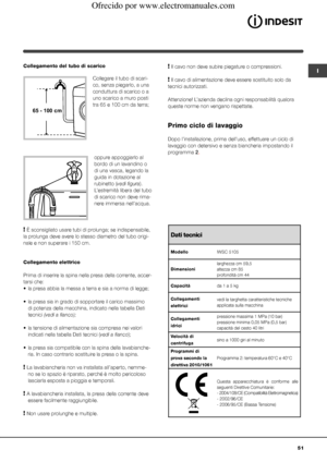 Page 5151
ICollegamento del tubo di scarico
 
Collegare il tubo di scari-
co, senza piegarlo, a una 
conduttura di scarico o a 
uno scarico a muro posti 
tra 65 e 100 cm da terra;
oppure appoggiarlo al 
bordo di un lavandino o 
di una vasca, legando la 
guida in dotazione al 
rubinetto (vedi figura). 
L’estremità libera del tubo 
di scarico non deve rima-
nere immersa nell’acqua.
 
! È sconsigliato usare tubi di prolunga; se indispensabile, 
la prolunga deve avere lo stesso diametro del tubo origi-
nale e non...