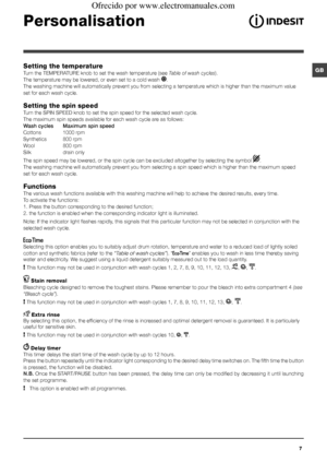 Page 77
GBSetting the temperature
Turn the TEMPERATURE knob to set the wash temperature (see Table of wash cycles).
The temperature may be lowered, or even set to a cold wash .
The washing machine will automatically prevent you from selecting a temperature which is higher than the maximum value 
set for each wash cycle.
Setting the spin speed
Turn the SPIN SPEED knob to set the spin speed for the selected wash cycle. 
The maximum spin speeds available for each wash cycle are as follows:
Wash cycles Maximum...