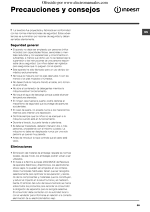 Page 6969
ES
Precauciones y consejos
! La lavadora fue proyectada y fabricada en conformidad 
con las normas internacionales de seguridad. Estas adver-
tencias se suministran por razones de seguridad y deben 
ser leídas atentamente.
Seguridad general
•  El aparato no debe ser empleado por personas (niños 
incluidos) con capacidades físicas, sensoriales o men-
tales reducidas y con experiencias y conocimientos in-
suficientes, a menos que dicho uso no se realice bajo la 
supervisión o las instrucciones de una...