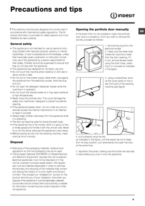 Page 99
GB
Precautions and tips
! This washing machine was designed and constructed in 
accordance with international safety regulations. The fol-
lowing information is provided for safety reasons and must 
therefore be read carefully.
General safety
•	 This	appliance	is	not	intended	for	use	by	persons	(inclu-
ding children) with reduced physical, sensory or mental 
capabilities, or lack of experience and knowledge, unless 
they have been given supervision or instruction concer-
ning use of the appliance by a...