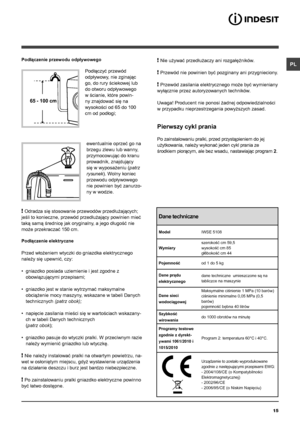 Page 1515
PL
65 - 100 cm
Podłączenie przewodu odpływowego
 
Podłączyć przewód 
odpływowy, nie zginając 
go, do rury ściekowej lub 
do otworu odpływowego 
w ścianie, które powin-
ny znajdować się na 
wysokości od 65 do 100 
cm od podłogi; 
ewentualnie oprzeć go na 
brzegu zlewu lub wanny, 
przymocowując do kranu 
prowadnik, znajdujący 
się w wyposażeniu (patrz 
rysunek). Wolny koniec 
przewodu odpływowego 
nie powinien być zanurzo-
ny w wodzie.
! Odradza się stosowanie przewodów przedłużających; 
jeśli to...