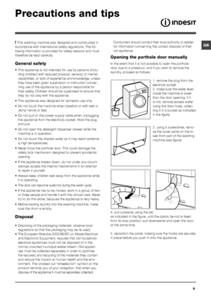 Page 99
GB
Precautions and tips
! This washing machine was designed and constructed in 
accordance with international safety regulations. The fol-
lowing information is provided for safety reasons and must 
therefore be read carefully.
General safety
• This appliance is not intended for use by persons (inclu-
ding children) with reduced physical, sensory or mental 
capabilities, or lack of experience and knowledge, unless 
they have been given supervision or instruction concer-
ning use of the appliance by a...