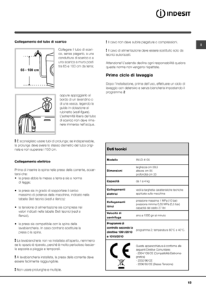 Page 1515
ICollegamento del tubo di scarico
 
Collegare il tubo di scari-
co, senza piegarlo, a una 
conduttura di scarico o a 
uno scarico a muro posti 
tra 65 e 100 cm da terra;
oppure appoggiarlo al 
bordo di un lavandino o 
di una vasca, legando la 
guida in dotazione al 
rubinetto (vedi figura). 
L’estremità libera del tubo 
di scarico non deve rima-
nere immersa nell’acqua.
 
! È sconsigliato usare tubi di prolunga; se indispensabile, 
la prolunga deve avere lo stesso diametro del tubo origi-
nale e non...