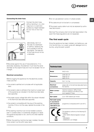 Page 33
GB
65 - 100 cm
Connecting the drain hose
 
Connect the drain hose, 
without bending it, to a drai-
nage duct or a wall drain 
located at a height between 
65 and 100 cm from the 
floor; 
alternatively, rest it on 
the side of a washbasin 
or bathtub, fastening the 
duct supplied to the tap 
(see figure). The free end 
of the hose should not be 
underwater.
! We advise against the use of hose extensions; if it is 
absolutely necessary, the extension must have the same 
diameter as the original hose and...