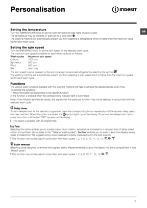 Page 77
GBSetting the temperature
Turn the TEMPERATURE knob to set the wash temperature (see Table of wash cycles).
The temperature may be lowered, or even set to a cold wash .
The washing machine will automatically prevent you from selecting a temperature which is higher than the maximum value 
set for each wash cycle.
Setting the spin speed
Turn the SPIN SPEED knob to set the spin speed for the selected wash cycle.\
 
The maximum spin speeds available for each wash cycle are as follows:
Wash cycles Maximum...