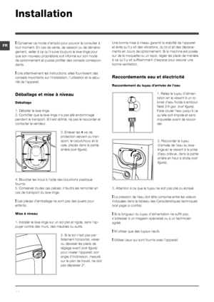 Page 1414
FR! Conserver ce mode d’emploi pour pouvoir le consulter à 
tout moment. En cas de vente, de cession ou de déména -
gement, veiller à ce qu’il suive toujours le lave-linge pour 
que son nouveau propriétaire soit informé sur son mode 
de optionnement et puisse profiter des conseils correspon-
dants.
! Lire attentivement les instructions: elles fournissent des 
conseils importants sur l’installation, l’utilisation et la séc\
u-
rité de l’appareil.
Déballage et mise à niveau
Déballage
1. Déballer le...