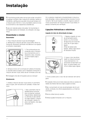 Page 2626
PT! É importante guardar este manual para poder consultá-lo 
a qualquer momento. Se a máquina for vendida, cedida ou 
transferida, certifique-se que este manual permaneça com 
a máquina para informar o novo proprietário acerca do seu 
funcionamento e das respectivas advertências.
! Leia com atenção estas instruções: há importantes in-
formações acerca da instalação, da utilização e da segu -
rança.
Desembalar e nivelar
Desembalar
1. Tire a máquina de lavar roupa da embalagem.
2. Verifique se a máquina...