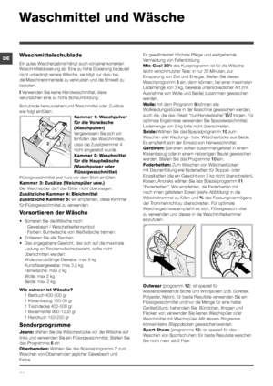 Page 3232
DEEs gewährleistet höchste Pflege und weitgehende 
Vermeidung von Faltenbildung.
Mix-Cool 30’: das Kurzprogramm ist für die Wäsche 
leicht verschmutzter Teile: in nur 30 Minuten, zur 
Einsparung von Zeit und Energie. Stellen Sie dieses 
Waschprogramm 8 ein, dann können, bei einer maximalen 
Lademenge von 3 kg, Gewebe unterschiedlicher Art (mit 
Ausnahme von Wolle und Seide) zusammen gewaschen 
werden.
Wolle: mit dem Programm 9 können alle 
Wollkleidungsstücke in der Maschine gewaschen werden, 
auch...