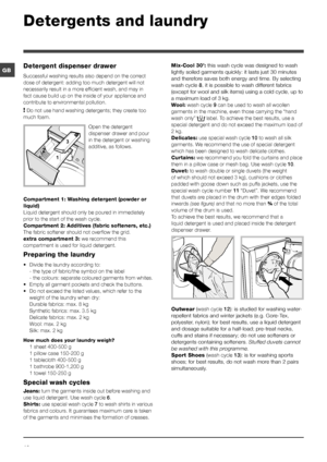 Page 1010
GBMix-Cool 30’: this wash cycle was designed to wash 
lightly soiled garments quickly: it lasts just 30 minutes 
and therefore saves both energy and time. By selecting 
wash cycle 8, it is possible to wash different fabrics 
(except for wool and silk items) using a cold cycle, up to 
a maximum load of 3 kg.
Wool:  wash cycle  9 can be used to wash all woollen 
garments in the machine, even those carrying the “hand 
wash only” 
 label. To achieve the best results, use a 
special detergent and do not...