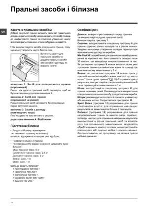 Page 5656
UK
Пральні засоби і білизна
Касета з пральним засобом
Добрий  результат  прання  залежить  також  вiд  правильного 
дозування прального засобу: надлишок прального засобу приведе 
до  неефективного  прання  та  сприятиме  утворенню  накипу 
всереденi пральної машини, а також забрудненню довкiлля.
! Не використовуйте засоби для ручного прання, тому 
що вони утворюють надто багато піни. 
Витягнiть касету для 
пральних засобiв та 
додайте пральнi засоби 
або засоби з догляду, як 
вказано нижче.
в а н н оч...