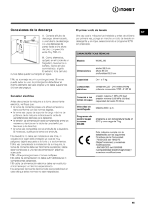 Page 1515
SPConexiones de la descarga
A. Conecte el tubo de
descarga, sin enroscarlo,
a una tubería de descarga
o a una descarga de
pared fijada a una altura
del piso comprendida
entre 65 y 100 cm.
B. Como alternativa,
apóyelo en el borde de un
fregadero, lavamanos o
bañera, fijando el tubo
suministrado, al grifo.
El extremo libre del tubo
nunca debe quedar sumergido en agua.
!  No se aconseja recurrir a prolongaciones. Si no se
puede evitar su uso, la prolongación debe tener el
mismo diámetro del tubo original...