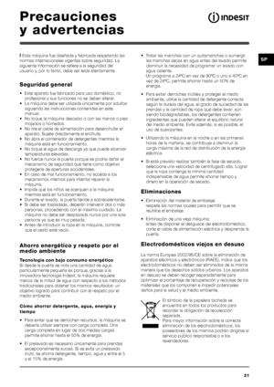 Page 2121
SP
Precauciones
y advertencias
! Esta máquina fue diseñada y fabricada respetando las
normas internacionales vigentes sobre seguridad. La
siguiente información se refiere a la seguridad del
usuario y, por lo tanto, debe ser leída atentamente.
Seguridad general
• Este aparato fue fabricado para uso doméstico, no
profesional y sus funciones no se deben alterar.
• La máquina debe ser utilizada únicamente por adultos
siguiendo las instrucciones contenidas en este
manual.
• No toque la máquina descalzo o...