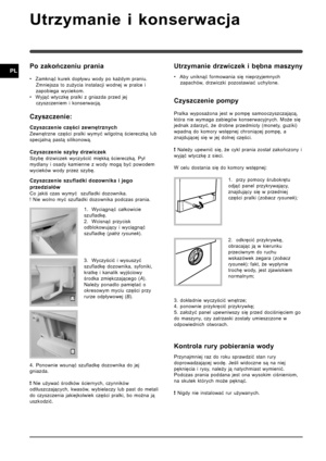 Page 3434
PLPo zakończeniu prania
• Zamknąć kurek dopływu wody po każdym praniu.Zmniejsza to zużycia instalacji wodnej w pralce i
zapobiega wyciekom.
• Wyjąć wtyczkę pralki z gniazda przed jej czyszczeniem i konserwacją.
Czyszczenie:
Czyszczenie części zewnętrznych
Zewnętrzne części pralki wymyć wilgotną ściereczką \
lub
specjalną pastą silikonową.
Czyszczenie szyby drzwiczek
Szybę drzwiczek wyczyścić miękką ściereczką. Pył\
mydlany i osady kamienne z wody mogą być powodem
wycieków wody przez szybę....