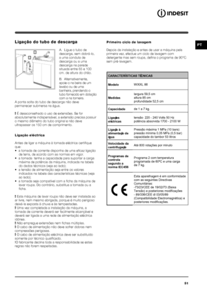 Page 5151
PTLigação do tubo de descarga
A. Ligue o tubo de
descarga, sem dobrá-lo,
a uma conduta de
descarga ou a uma
descarga na parede
situada entre 65 e 100
cm. de altura do chão.
B. Alternativamente,
apoie-o na beira de um
lavabo ou de uma
banheira, prendendo o
tubo fornecido em dotação
com a na torneira.
A ponta solta do tubo de descarga não deve
permanecer submersa na água.
!  É desaconselhado o uso de extensões. Se for
absolutamente indispensável, a extensão precisa possuir
o mesmo diâmetro do tubo...