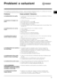 Page 7171
IT
Problemi e soluzioni
Può accadere che la lavabiancheria non funzioni.  Prima di chiamare l’assistenza (vedi pag. 72), verificare che l’anomalia
non possa essere risolta autonomamente facendo riferimento all’elenco seguente:
Cause probabili / Soluzione:
• La spina non è inserita nella presa di corrente a muro abbastanza a fondo per
fare contatto.
• C’è stata una interruzione di corrente.
• L’oblò è chiuso male.
• Non è stato premuto il pulsante 
.
• Non è stato premuto il pulsante AVVIO/RESET.
• Il...