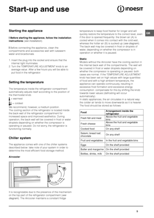 Page 5






!


(()
* (
see Installation).
Before connecting the appliance, clean the
compartments and accessories well with lukewarm
water and bicarbonate.
1. Insert the plug into the socket and ensure that the
internal light illuminates.
2. Turn the TEMPERATURE ADJUSTMENT knob to an
average value. After a few hours you will be able to
put food in the refrigerator.
!

-
The temperature inside...
