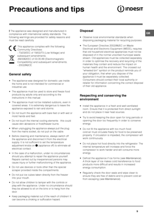 Page 9
	




The appliance was designed and manufactured in
compliance with international safety standards. The
following warnings are provided for safety reasons and
must be read carefully.
This appliance complies with the following
Community Directives:
- 73/23/EEC of 19/02/73 (Low Voltage) and
subsequent amendments;
-89/336/EEC of 03.05.89 (Electromagnetic
Compatibility) and subsequent amendments;
- 2002/96/CE.
(



/
 The appliance was designed for domestic use inside
the home...
