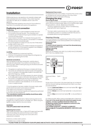 Page 5GB
5
Installation
! Before placing your new appliance into operation please read
these operating instructions carefully. They contain important
information for safe use, for installation and for care of the
appliance.
!  Please keep these operating instructions for future reference.
Pass them on to possible new owners of the appliance.
Positioning and connection
Positioning
1. Place the appliance in a well-ventilated humidity-free room.
2. Do not obstruct the rear fan grills. The compressor and condenser...