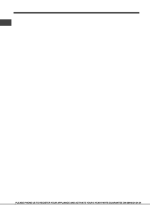Page 1010
PLEASE PHONE US TO REGISTER YOUR APPLIANCE AND ACTIVATE YOUR 5 YEAR PART\
S GUARANTEE ON 08448 24 24 24
 