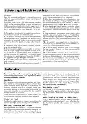 Page 31GB
ATTENTION
Read your handbook carefully since it contains instructions
which will ensure safe installation, use and maintenance of
your appliance.
Your Indesit Fridge Freezer is built to International standards
(EN60) and has been awarded the European approval mark
(IMQ) for compliance to UK electrical safety requirements. It
also meets the EC standards on the prevention and elimina-
tion of radio interference (EC directive 87/308 - 02.06.89).
1. This appliance is designed to be used indoors and...