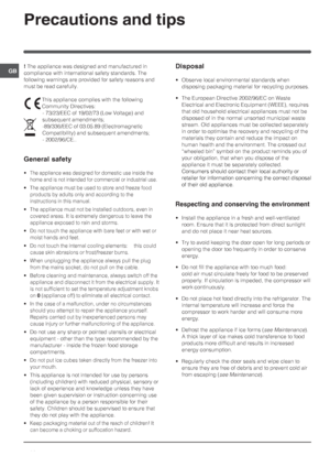 Page 1414
GB
Precautions and tips
! The appliance was designed and manufactured in
compliance with international safety standards. The
following warnings are provided for safety reasons and
must be read carefully.
This appliance complies with the following
Community Directives:
- 73/23/EEC of 19/02/73 (Low Voltage) and
subsequent amendments;
-89/336/EEC of 03.05.89 (Electromagnetic
Compatibility) and subsequent amendments;
- 2002/96/CE..
General safety
• The appliance was designed for domestic use inside the...