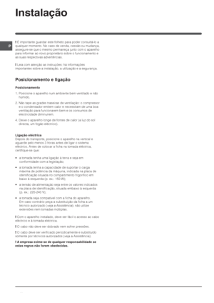 Page 1818
P
Instalação
! É importante guardar este folheto para poder consultá-lo a
qualquer momento. No caso de venda, cessão ou mudança,
assegure-se que o mesmo permaneça junto com o aparelho
para informar ao novo proprietário sobre o funcionamento e
as suas respectivas advertências.
!
      
 Leia com atenção as instruções: há informações
importantes sobre a instalação, a utilização e a segurança.
Posicionamento e ligação
Posicionamento
1. Posicione o aparelho num ambiente bem ventilado e não
húmido.
2. Não...