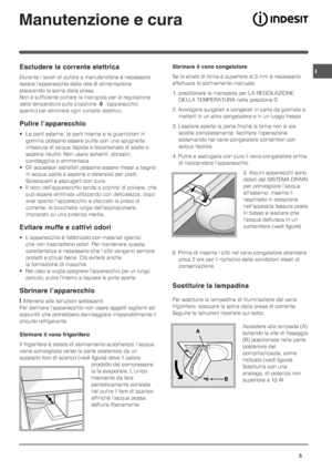 Page 5I
5
Manutenzione e cura
Escludere la corrente elettrica
Durante i lavori di pulizia e manutenzione è necessario
isolare l’apparecchio dalla rete di alimentazione
staccando la spina dalla presa.
Non è sufficiente portare la manopola per la regolazione
della temperatura sulla posizione  0   (apparecchio
spento) per eliminare ogni contatto elettrico.
Pulire l’apparecchio
• Le parti esterne, le parti interne e le guarnizioni in
gomma possono essere pulite con una spugnetta
imbevuta di acqua tiepida e...