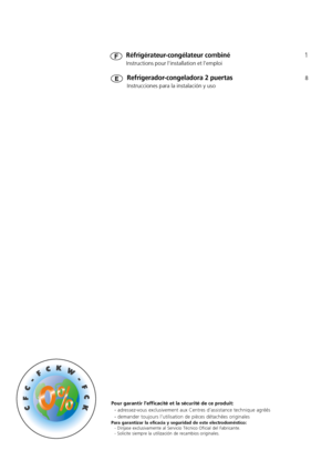 Page 2Réfrigérateur-congélateur combiné1
Instructions pour linstallation et lemploi
Refrigerador-congeladora 2 puertas8
Instrucciones para la instalación y uso

Pour garantir l’efficacité et la sécurité de ce produit:
- adressez-vous exclusivement aux Centres d’assistance technique agréés
- demander toujours l’utilisation de pièces détachées originales
Para garantizar la eficacia y seguridad de este electrodoméstico:
- Diríjase exclusivamente al Servicio Técnico Oficial del Fabricante.
- Solicite siempre la...