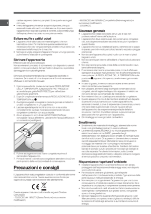 Page 1616
I
calda e sapone o detersivo per piatti. Sciacquarli e asciugarli
con cura.
• Il retro dell’apparecchio tende a coprirsi di polvere, che può
essere eliminata utilizzando con delicatezza, dopo aver spento
lapparecchio e staccato la presa di corrente, la bocchetta lunga
dell’aspirapolvere, impostato su una potenza media.
Evitare muffe e cattivi odori
• L’apparecchio è fabbricato con materiali igienici che non
trasmettono odori. Per mantenere questa caratteristica è
necessario che i cibi vengano sempre...