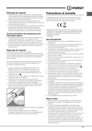 Page 19F
19
Nettoyage de l’appareil
• Nettoyez l’extérieur, l’intérieur et les joints en caoutchouc à l’aide
d’une éponge imbibée d’eau tiède additionnée de bicarbonate de
soude ou de savon neutre. N’utilisez pas de solvants, de produits
abrasifs, d’eau de Javel ou d’ammoniaque.
• mettez tremper les accessoires amovibles dans de l’eau
chaude additionnée de savon ou de liquide vaisselle. Rincez-les
et essuyez-les soigneusement.
• Le dos de l’appareil a tendance à s’empoussiérer, pour éliminer la
poussière avec...