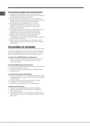 Page 2020
FEconomies et respect de l’environnement
• Installez votre appareil dans un endroit frais et bien aéré,
protégez-le contre l’exposition directe aux rayons du soleil et ne
le placez pas près de sources de chaleur.
• Pour introduire ou sortir les aliments, n’ouvrez les portes de
l’appareil que le temps strictement nécessaire. Chaque ouverture
de porte cause une considérable dépense d’énergie.
• Ne chargez pas trop votre appareil: pour une bonne
conservation des aliments, le froid doit pouvoir circuler...