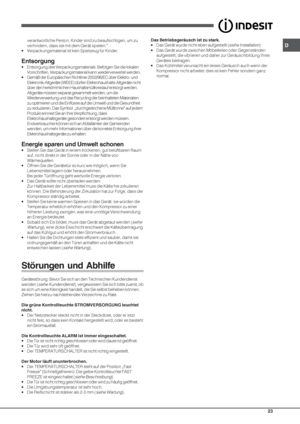 Page 23D
23
verantwortliche Person. Kinder sind zu beaufsichtigen, um zu
verhindern, dass sie mit dem Gerät spielen.”
• Verpackungsmaterial ist kein Spielzeug für Kinder.
Entsorgung
• Entsorgung des Verpackungsmaterials: Befolgen Sie die lokalen
Vorschriften, Verpackungsmaterial kann wiederverwertet werden.
• Gemäß der Europäischen Richtlinie 2002/96/EC über Elektro- und
Elektronik-Altgeräte (WEEE) dürfen Elektrohaushalts-Altgeräte nicht
über den herkömmlichen Haushaltsmüllkreislauf entsorgt werden.
Altgeräte...