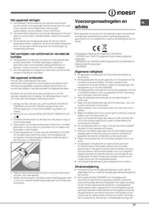 Page 25NL
25
Het apparaat reinigen
• De buitenkant, de binnenkant en de rubberen afdichtingen
kunnen worden schoongemaakt met een lauwe spons en soda
of een neutraal schoonmaakmiddel. Gebruik geen
oplosmiddelen, schuurmiddelen, chloor of ammonia.
• Het uitneembare toebehoren kan worden afgewassen met warm
water en schoonmaak- of afwasmiddelen. Spoel en droog alles
goed af.
• De achterkant van het apparaat vangt veel stof op. Na het
apparaat te hebben uitgezet en de stroom te hebben afgesloten
kunt u dit...